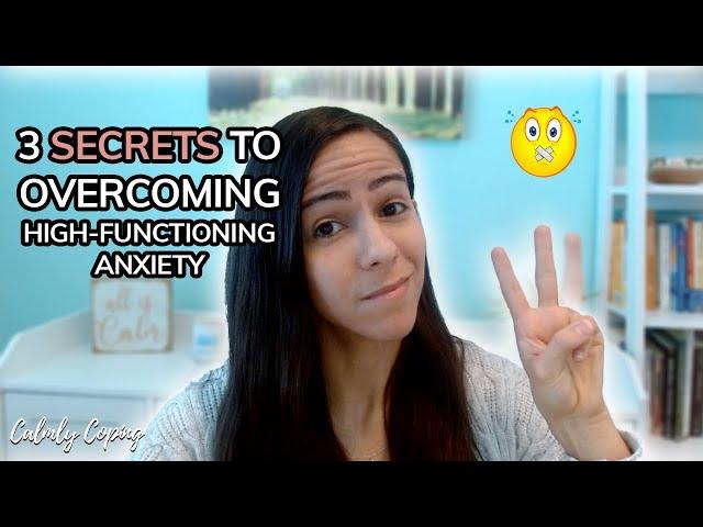 3 Secrets To Overcoming High-Functioning Anxiety