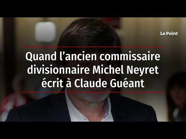 Quand l’ancien commissaire divisionnaire Michel Neyret écrit à Claude Guéant