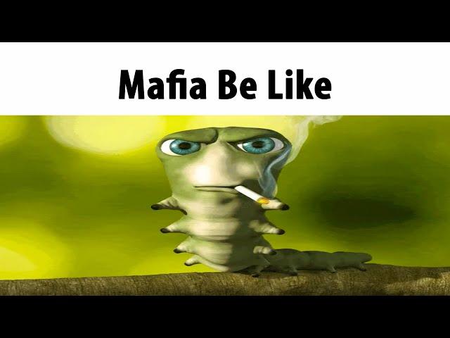 Mafia Be Like