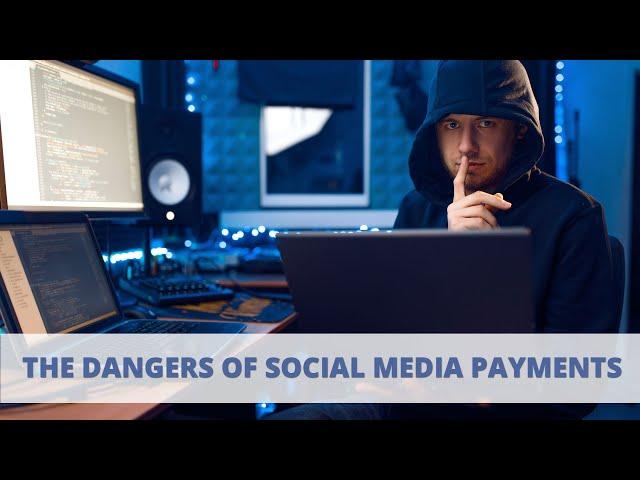 What are the dangers of social media payments