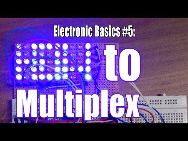 Electronic Basics #5: How to Multiplex