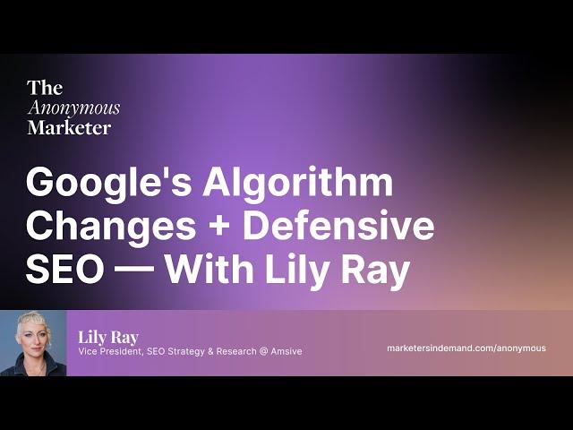 Google's Algorithm Changes + Defensive SEO — With Lily Ray