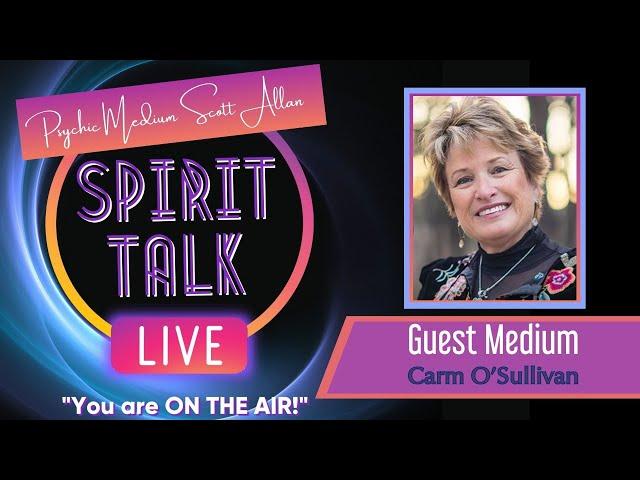 Spirit Talk Live! with Scott Allan - Guest Medium Carm O'Sullivan