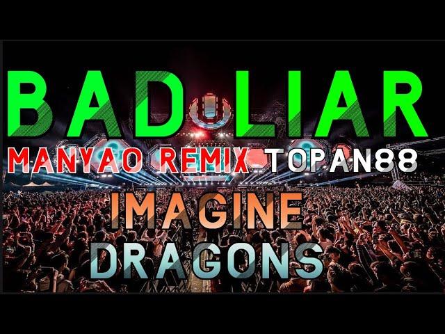 Imagine Dragons BAD LIAR MANYAO REMIX TOPAN88 #BadLiar