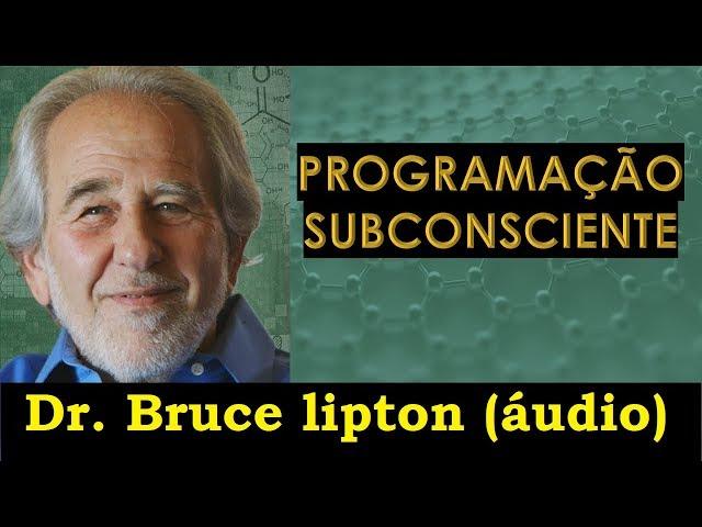 Bruce Lipton - Programação subconsciente (áudio e legendas)