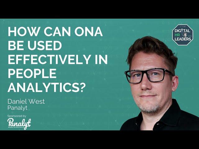 HOW CAN ONA BE USED EFFECTIVELY IN PEOPLE ANALYTICS? Interview with Daniel West