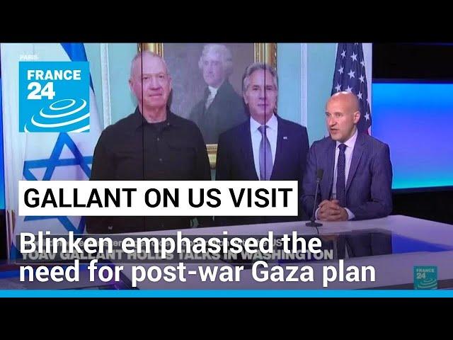 Blinken emphasised to Israel's Gallant the need for post-war Gaza plan • FRANCE 24 English