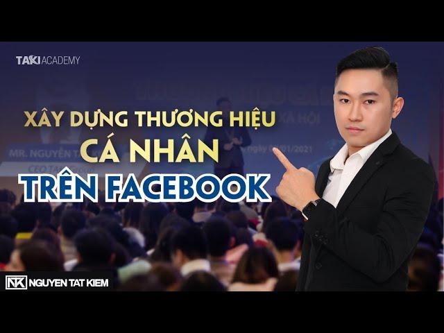 Xây dựng thương hiệu cá nhân trên facebook giúp tăng doanh số bán hàng | Nguyễn Tất Kiểm