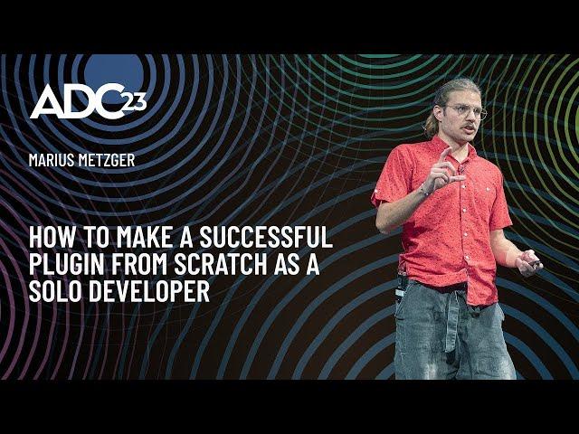 How to Make a Successful Plugin From Scratch as a Solo Audio Developer - Marius Metzger - ADC23