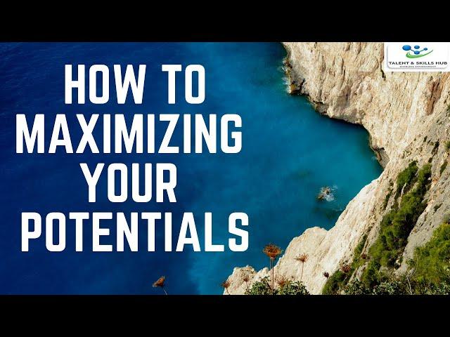 How to Maximizing Your Potentials | Talent and Skills HuB