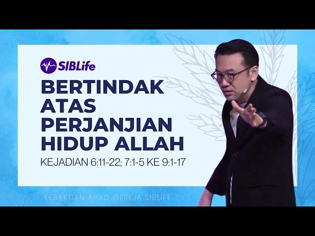 Bertindak Atas Perjanjian Hidup Allah (Kej 6:11-22;7:1-5 Ke 9:1-17) | Pr Daniel Tan | SIBLife Church