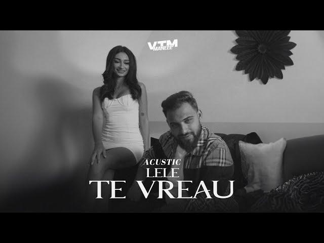 @LeleMusic - Te Vreau (Acustic) | Manele VTM