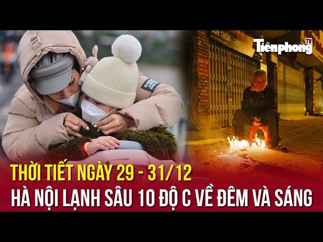 Thời tiết ngày 29 - 31/12: Hà Nội lạnh sâu 10 độ C về đêm và sáng