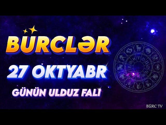 BÜRCLƏR 27 OKTYABR 2024 (Günün Ulduz Falı) BÜRC TV