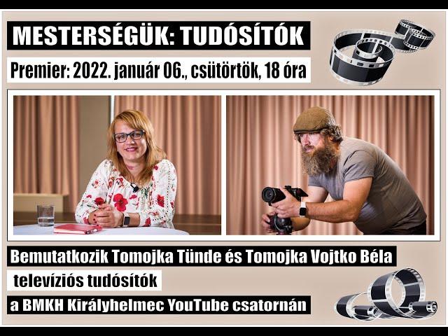 Mesterségük: Tudósítók. Bemutatkozik Tomojka Tünde és Tomojka Vojtko Béla televíziós tudósítók.