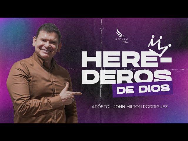 Herederos de Dios - Apóstol John Milton Rodriguez - Misión Paz