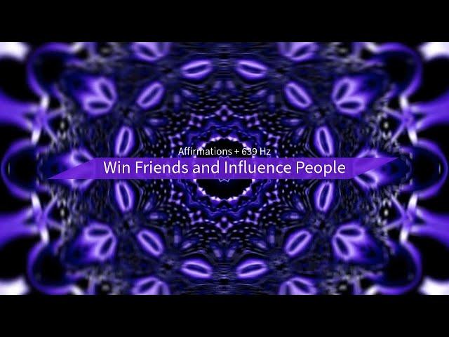 Win Friends and Influence People (Affirmations + 639 Hz)