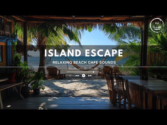 [Playlist] Island Escape: Relaxing Beach Cafe Sounds ️