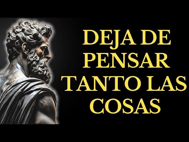 15 MANERAS Sencillas Para DESINTOXICAR TU MENTE Y Dejar De PENSAR Tanto | LECCIONES de ESTOICISMO