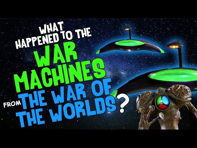 What Happened to the WAR MACHINES from The War of the Worlds?