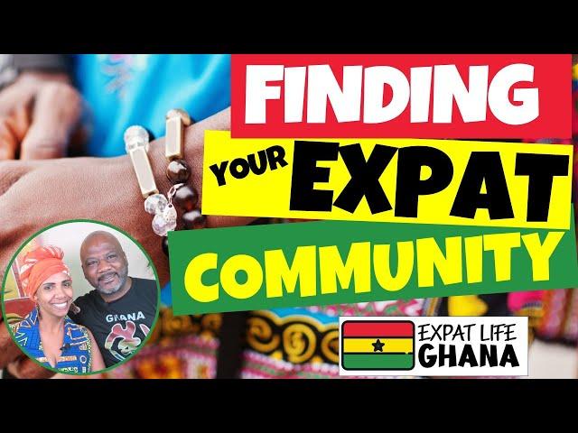 Finding an Expat Community in Ghana (Expats in Africa) Making Friends Who Get It!