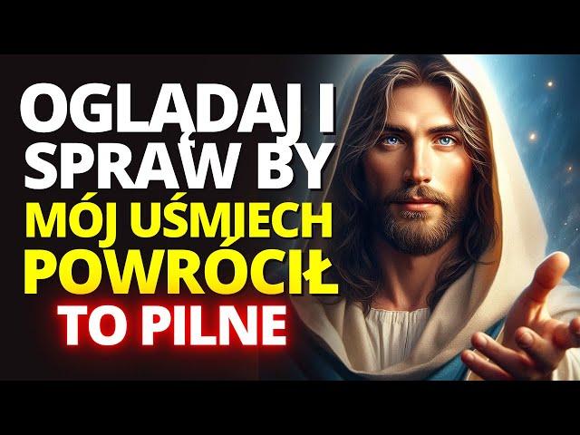 TO PILNE! OGLĄDAJ I SPRAW, BY MÓJ UŚMIECH POWRÓCIŁ! WIADOMOŚĆ OD BOGA DLA CIEBIE