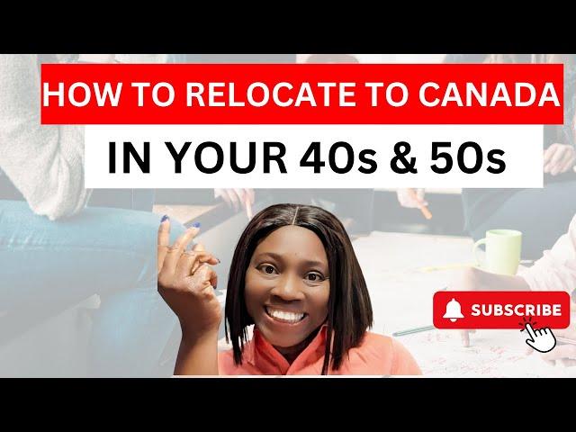 How To Relocate To Canada In Your 40s & 50s Years Old Guaranteed | Immigrate to Canada After 40s Old