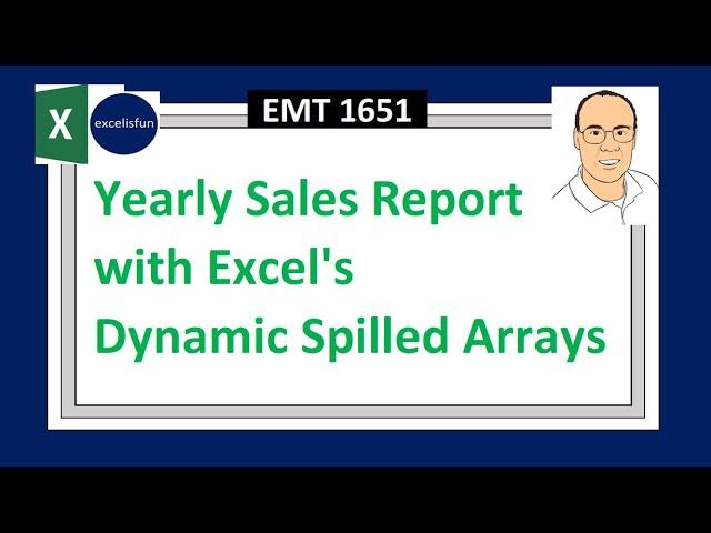 Dynamic Yearly Sales Report with Excel’s Dynamic Spilled Array Formulas. Excel Magic Trick 1651