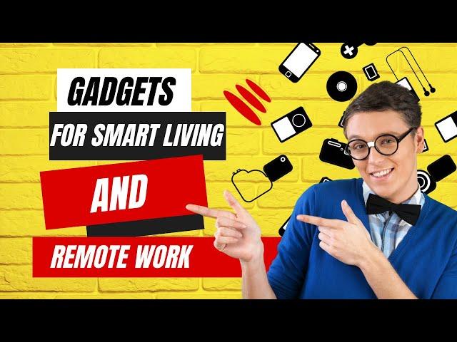 Gadgets You Need For Smart Living And Remote Work |