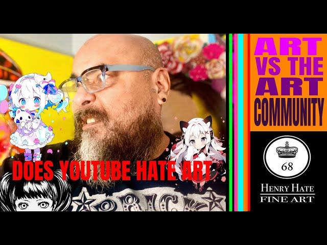 Art Vs The Art Community: Does Youtube Hate ART?