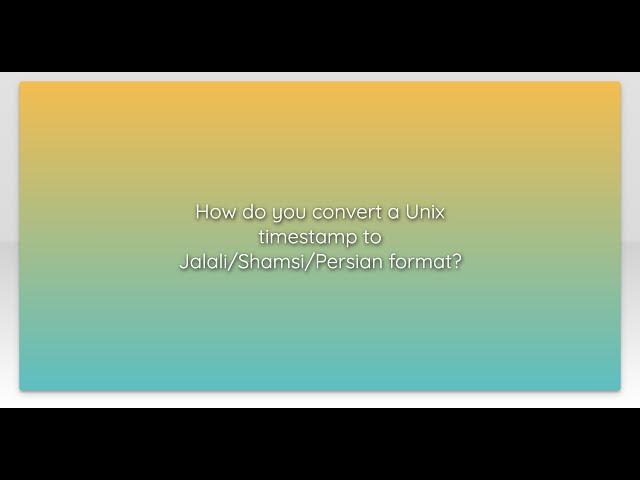 How do you convert a Unix timestamp to Jalali/Shamsi/Persian format?