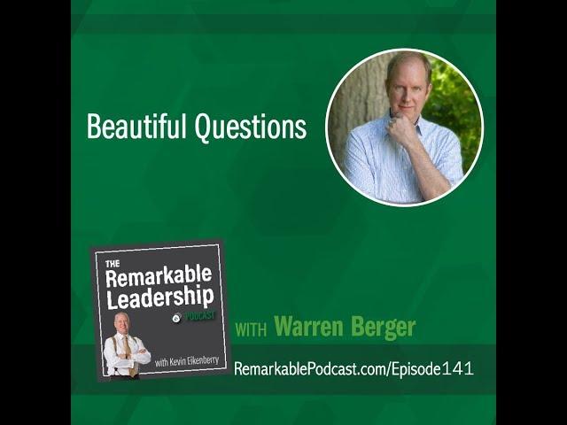 Beautiful Questions with Warren Berger - The Remarkable Leadership Podcast