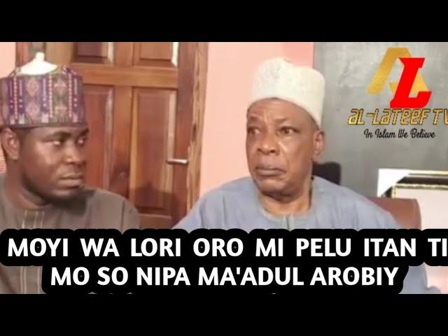 MOYI WA LORI ORO MI PELU ITAN TI MO SO NIPA MA'ADUL AROBIY | Mudirul Markaz Sheikh Habeebllahi Adam