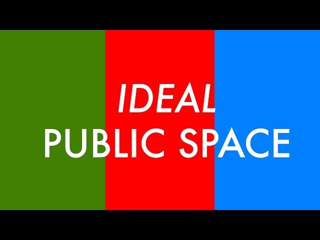 The Ideal Public Space