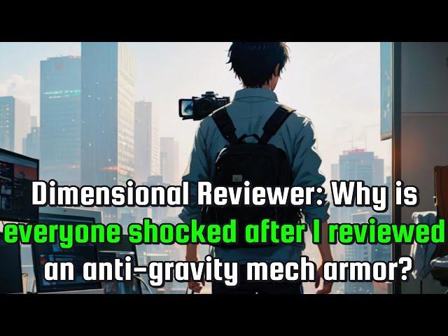 Dimensional Reviewer: why is everyone shocked after I reviewed an anti-gravity mech armor?