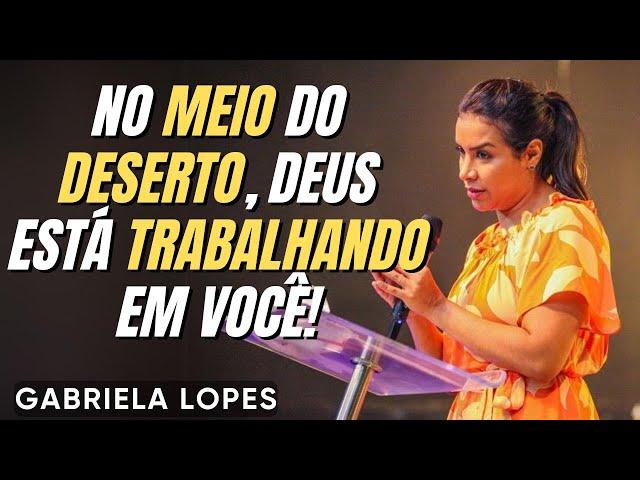 O Deserto Te Faz Mais Forte! - GABRIELA LOPES  2024 - Pregação Completa 2024