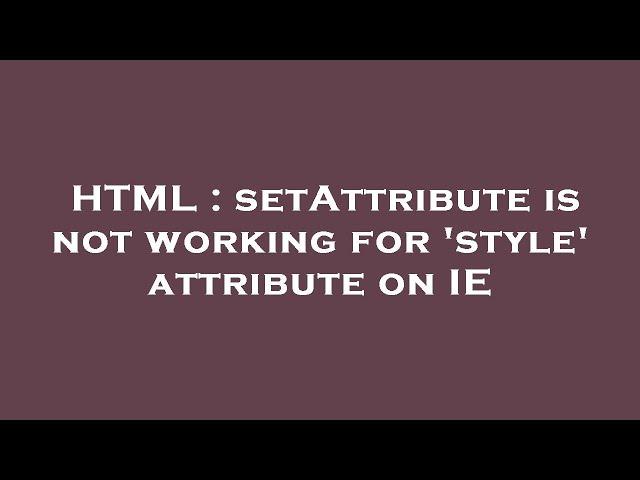 HTML : setAttribute is not working for 'style' attribute on IE