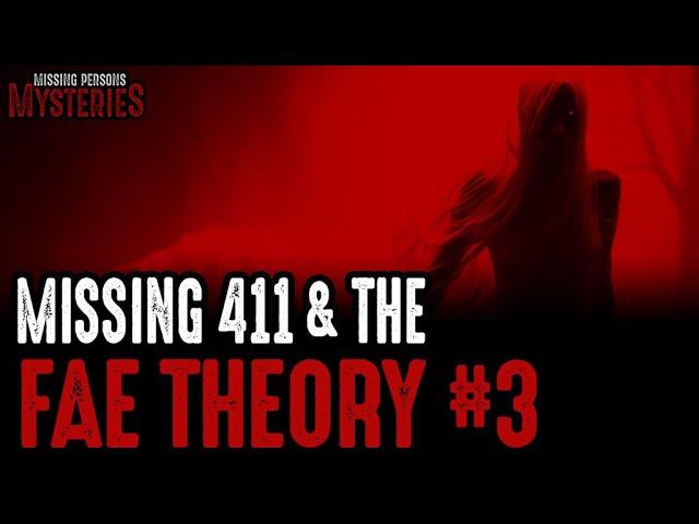 Missing 411 & The FAE Theory - Volume #3