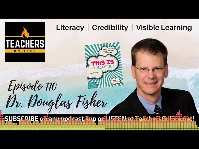 Teachers on Fire Podcast Ep. 110 - Dr. Douglas Fisher: Literacy, Credibility, and Visible Learning