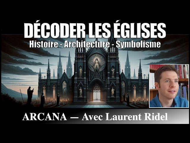 Décoder les églises : Histoire - Architecture - Symbolisme - Avec Laurent Ridel