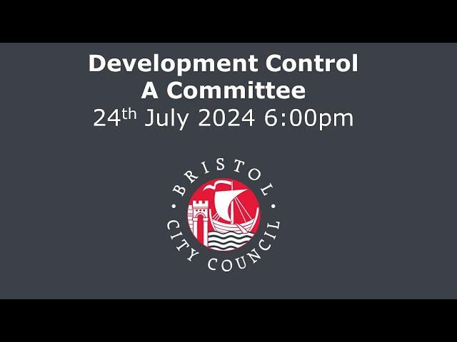 Development Control A Committee - Wednesday, 24th July, 2024 6.00 pm