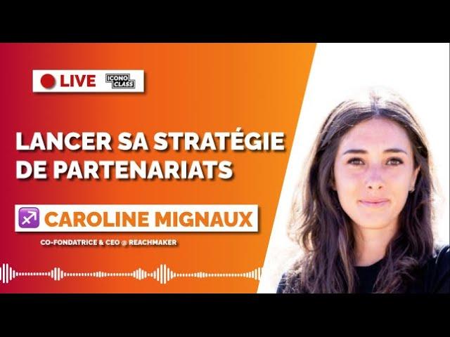 Comment Créer et structurer sa stratégie de partenariats - avec Caroline Mignaux