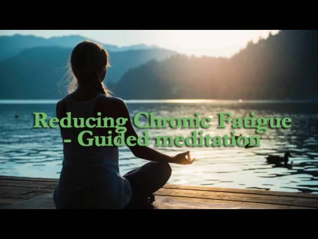 Remove Chronic Fatigue - Guided meditation