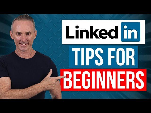 7 Tips - How To Use LinkedIn For Beginners
