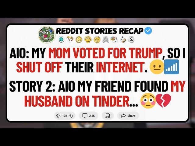 Reddit Stories: Mom Voted for Trump So I Shut Off Her Internet | Story 2: Caught My Husband on T...