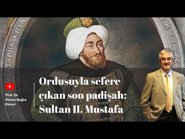 Ordusuyla sefere çıkan son padişah: Sultan II. Mustafa