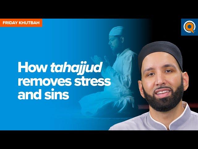 How Tahajjud Removes Stress and Sins | Khutbah by Dr. Omar Suleiman