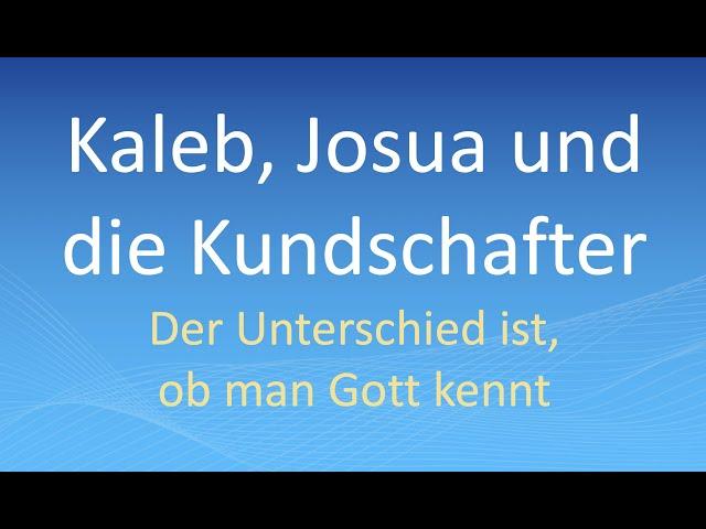 Kaleb, Josua und die Kundschafter: Der Unterschied ist, ob man Gott kennt