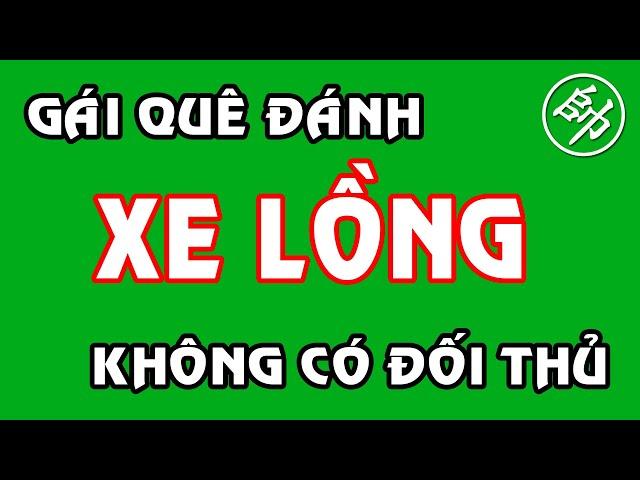 [Cờ Tướng+] Gái Quê Xuất Xe Lồng Mới Lạ Không Có Đối Thủ