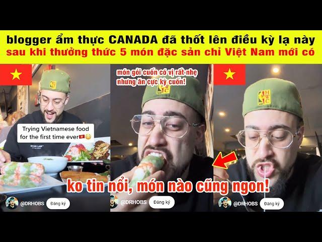 Blogger Ẩm Thực Canada Lần Đầu Ăn Món Việt Đã Thốt Lên Điều Gì Mà Khiến CĐM Đòi Sang VN Ngay Và Luôn